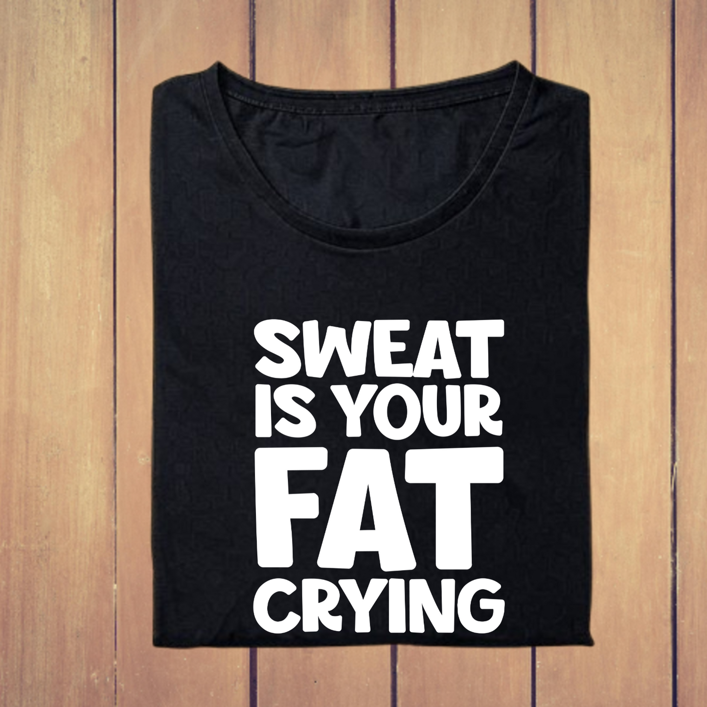 Sweat is Your Fat Crying