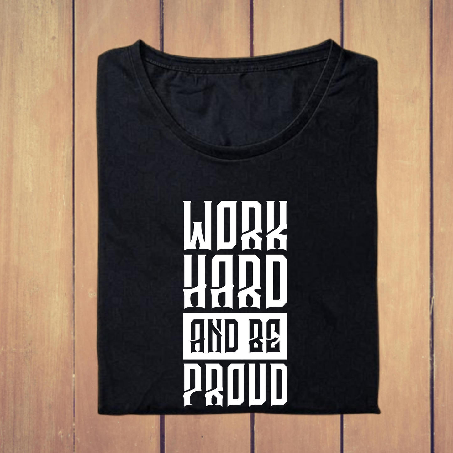 Work Hard And Be Proud