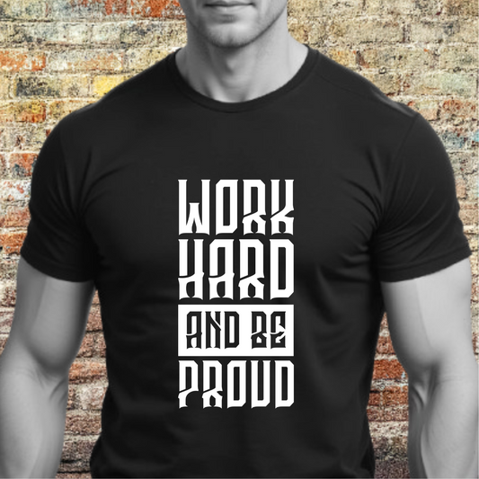 Work Hard And Be Proud