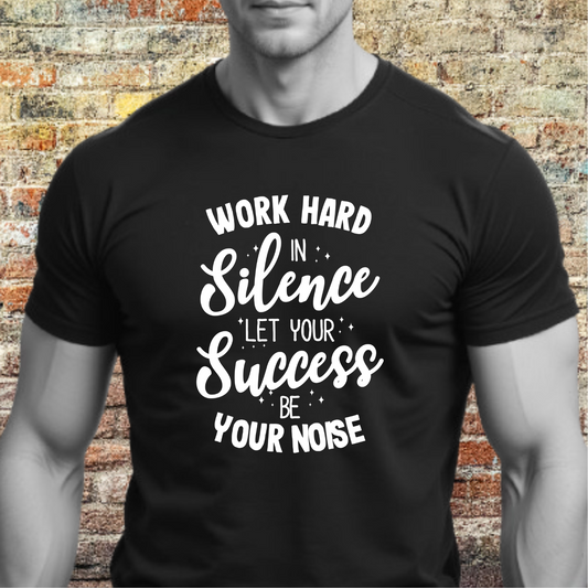 Work Hard in Silence Let Your Success Be Your Noise