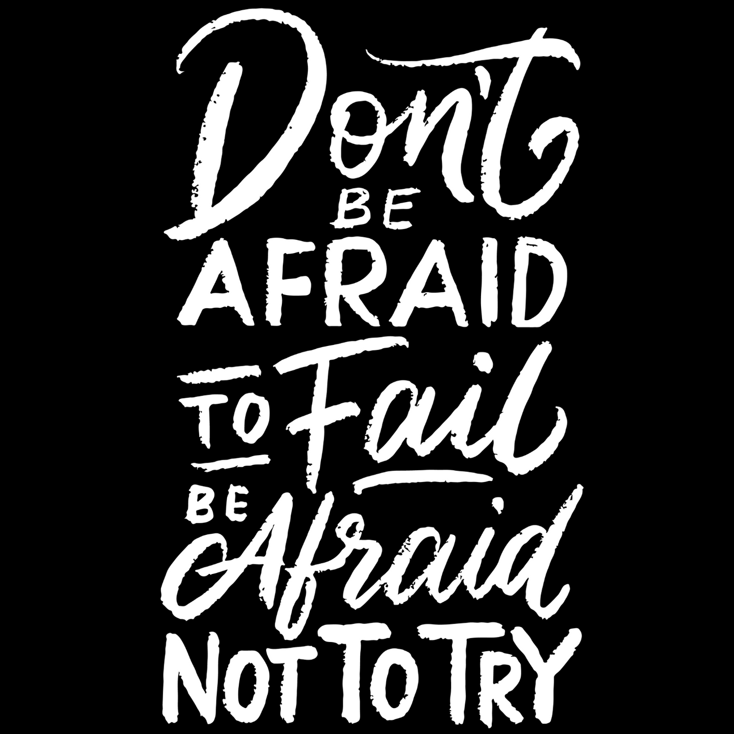 Don't Be Afraid To Fail